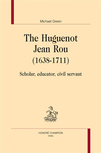 The Huguenot Jean Rou, 1638-1711 : scholar, educator, civil servant
