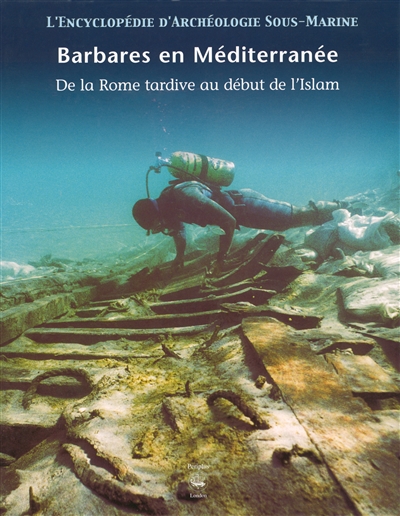 L'encyclopédie d'archéologie sous-marine. Vol. 4. Barbares en Méditerranée : fin de Rome-début de l'Islam