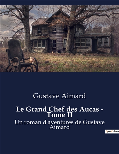 Le Grand Chef des Aucas : Tome II : Un roman d'aventures de Gustave Aimard