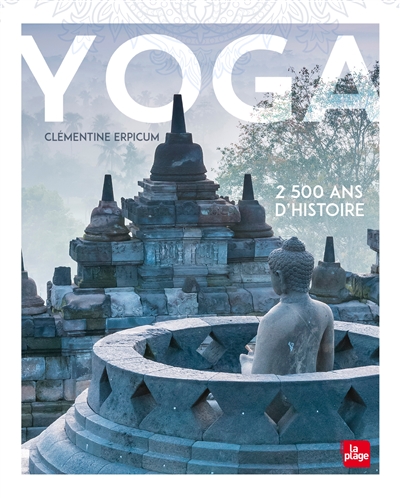 Yoga : 2.500 ans d'histoire