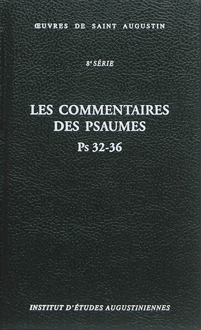 Oeuvres de saint Augustin. Vol. 58B. Les commentaires des Psaumes : Ps 32-36. Enarrationes in Psalmos - Augustin