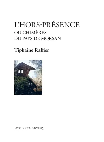 L'hors-présence ou Chimères du pays de Morsan