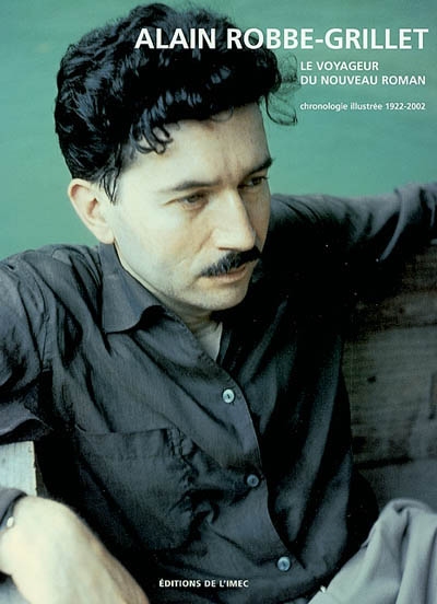 Alain Robbe-Grillet, le voyageur du nouveau roman : chronologie illustrée, 1922-2002