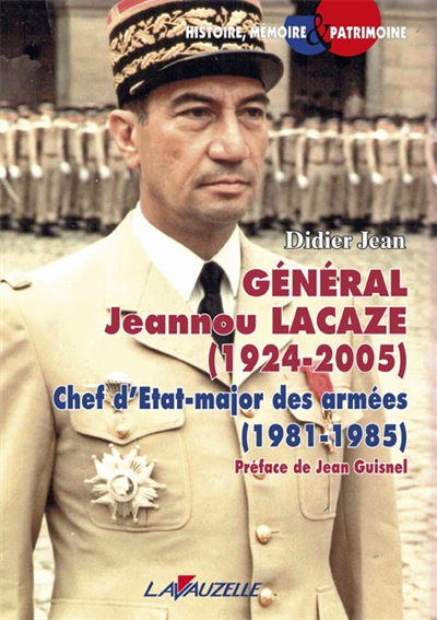 Général Jeannou Lacaze, 1924-2005 : chef d'état-major, 1981-1985 : le parcours atypique d'un homme de l'ombre