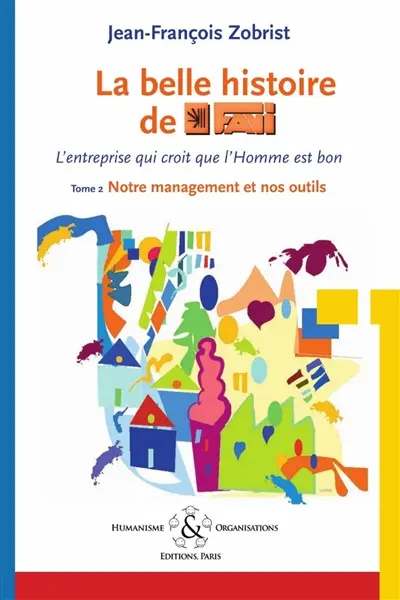 Favi, l'entreprise qui croit que l'homme est bon. Vol. 2. Notre management