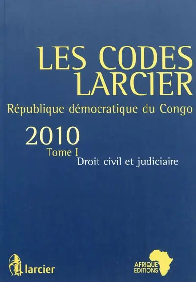Les codes Larcier : République démocratique du Congo. Vol. 1. Droit civil et judiciaire : édition mise à jour d'après les textes publiés au JO RDC jusqu'au 1er juillet 2010