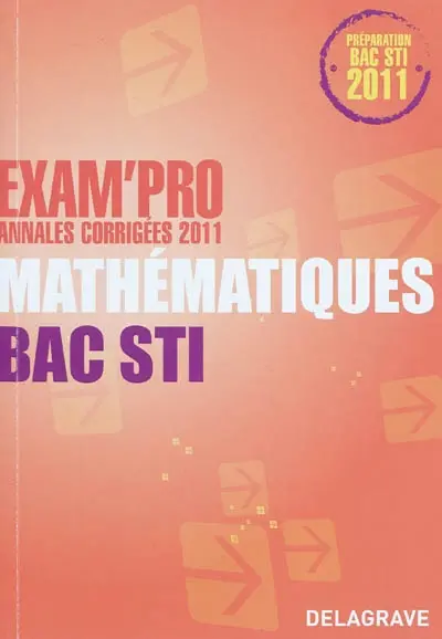 Mathématiques, bac STI : annales corrigées 2011 : préparation bac STI 2011