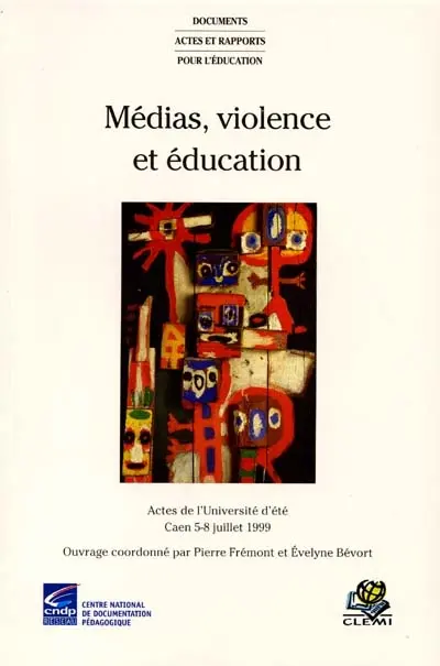 Médias, violence et éducation : l'école face aux discours sur la violence tenus dans les médias : actes de l'université d'été
