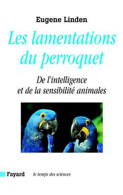Les lamentations du perroquet : de l'intelligence et de la sensibilité animales