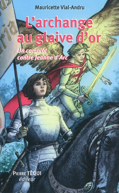 L'archange au glaive d'or : un complot contre Jeanne d'Arc