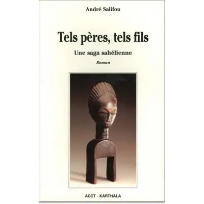 Tels pères, tels fils : une saga sahélienne