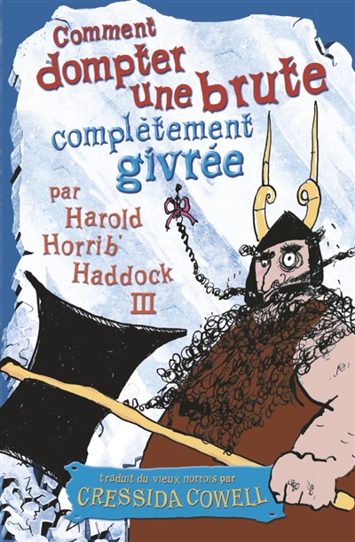 Les mémoires de Harold Horrib' Haddock III. Vol. 4. Comment dompter une brute complètement givrée : par Harold Horrib'Haddock III