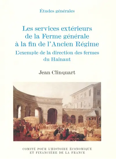 Les services extérieurs de la Ferme générale à la fin de l'Ancien Régime : l'exemple de la direction des Fermes du Hainaut