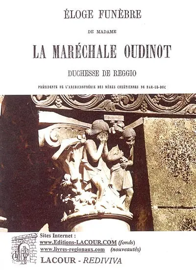 Eloge funèbre de madame la maréchale Oudinot, duchesse de Reggio, présidente de l'Archiconfrérie des mères chrétiennes de Bar-le-Duc