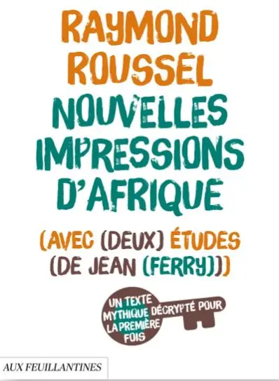 Nouvelles impressions d'Afrique : avec deux études de Jean Ferry : un texte mythique décrypté pour la première fois