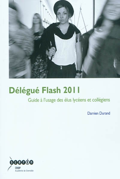 Délégué flash 2011 : guide à l'usage des élus lycéens et collégiens