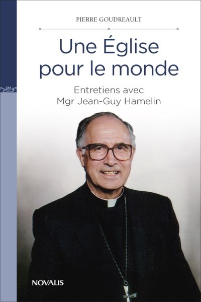 Une Eglise pour le monde : entretiens avec Mgr Jean-Guy Hamelin