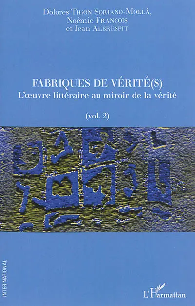 Fabriques de vérité(s). Vol. 2. L'oeuvre littéraire au miroir de la vérité