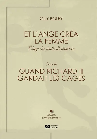 Et l'ange créa la femme : éloge du football féminin. Quand Richard III gardait les cages