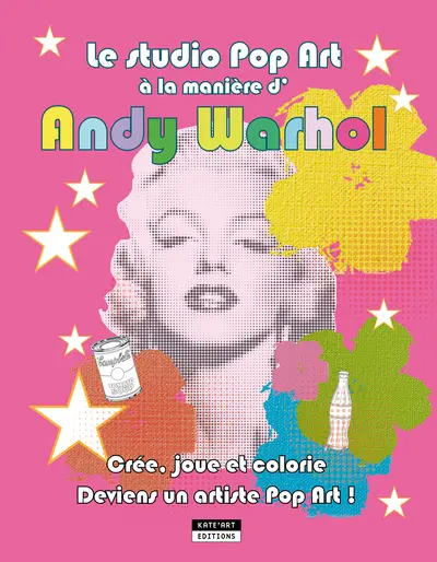 Le studio pop art à la manière d'Andy Warhol : crée, joue et colorie : deviens un artiste pop art !