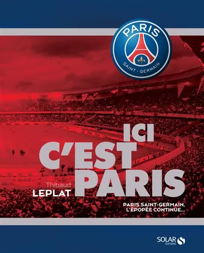 Ici, c'est Paris : Paris Saint-Germain, l'épopée continue