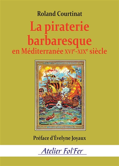 La piraterie barbaresque en Méditerranée : XVIe-XIXe siècle