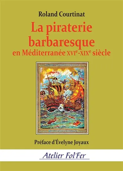 La piraterie barbaresque en Méditerranée : XVIe-XIXe siècle