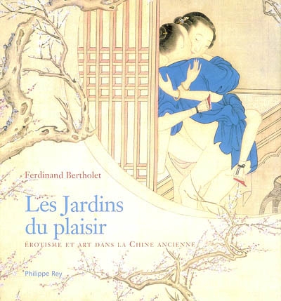 Les jardins du plaisir : érotisme et art dans la Chine ancienne : oeuvres de la collection Bertholet