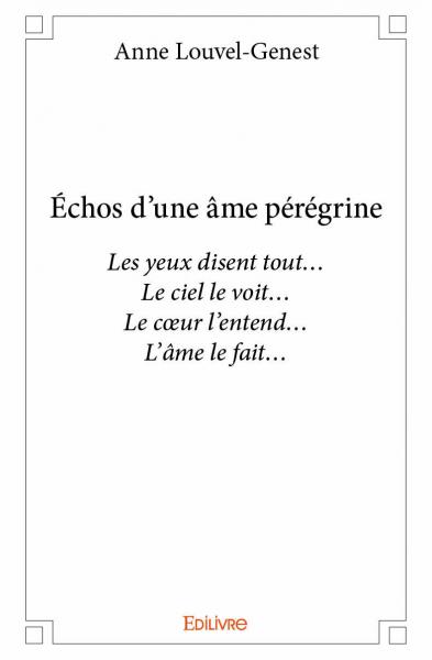 Échos d'une âme pérégrine : Les yeux disent tout… Le ciel le voit… Le cœur l’entend… L’âme le fait…