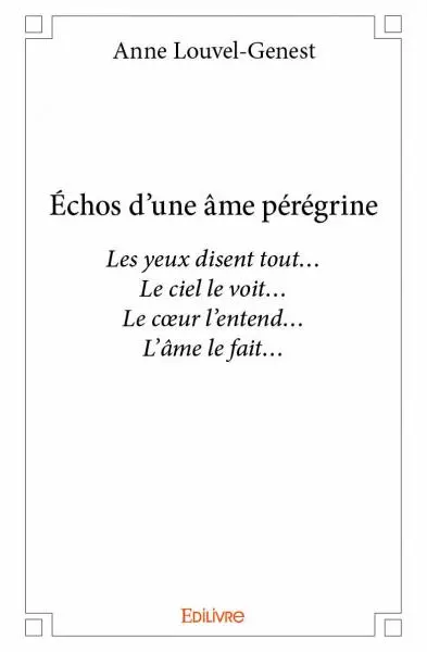 Échos d'une âme pérégrine : Les yeux disent tout… Le ciel le voit… Le cœur l’entend… L’âme le fait…
