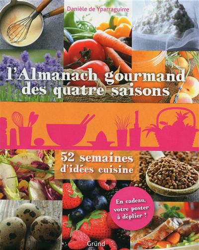 L'almanach gourmand des quatre saisons : 52 semaines d'idées cuisine