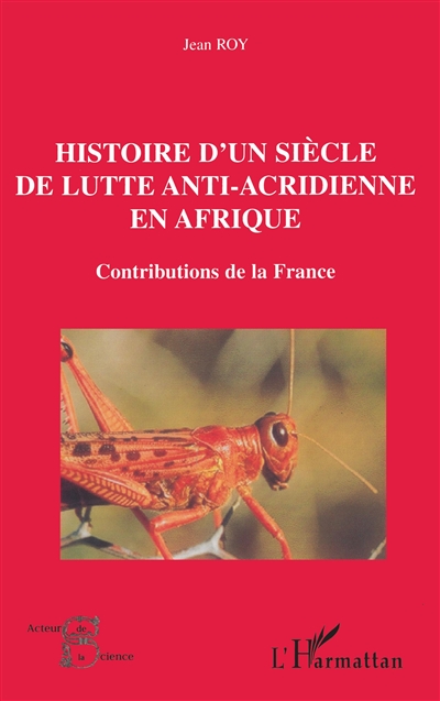 Histoire d'un siècle de lutte anti-acridienne en Afrique : contributions de la France
