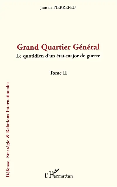 Grand quartier général : le quotidien d'un état-major de guerre. Vol. 2