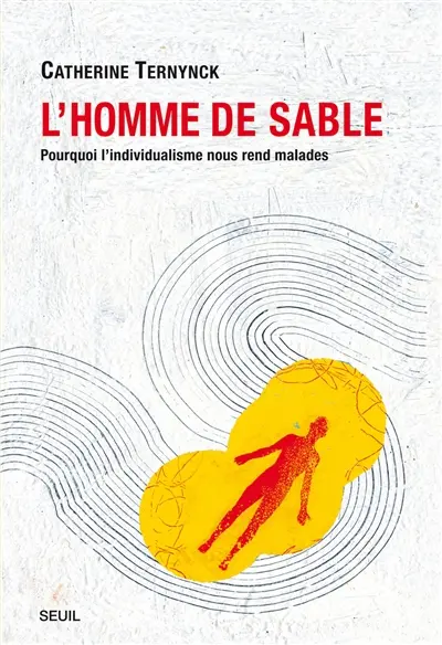 L'homme de sable : pourquoi l'individualisme nous rend malades