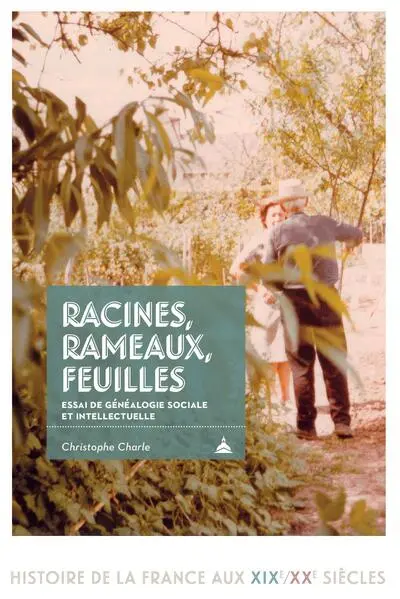Racines, rameaux, feuilles : essai de généalogie sociale et intellectuelle (v. 1685-2001)