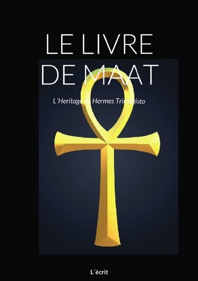 LE LIVRE DE MAAT :...