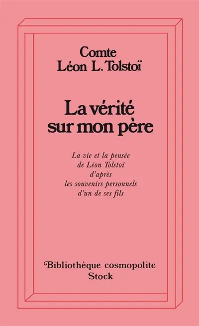 La vérité sur mon père : la vie et la pensée de L. Tolstoï d'après les souvenirs personnels d'un de ses fils