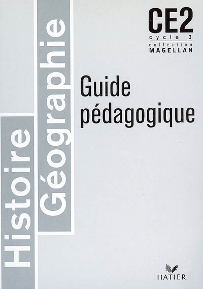 Histoire géographie CE2, cycle 3 : guide pédagogique