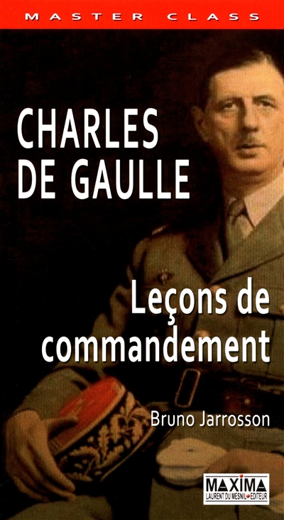 Charles de Gaulle : leçons de commandement
