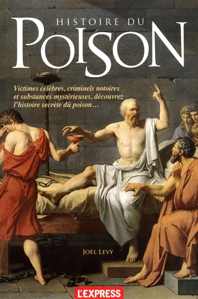 Histoire du poison : victimes célèbres, criminels notoires et substances mystérieuses, découvrez l'histoire secrète du poison...