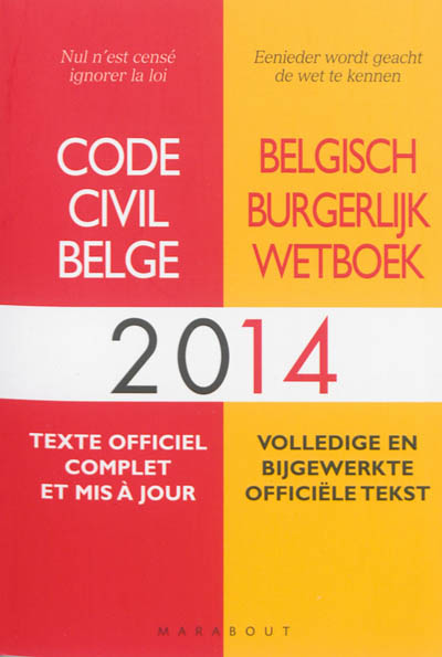 Code civil belge 2014 : texte officiel complet et mis à jour. Belgisch burgerlijk wetboek 2014 : volledige en bijgewerkte officiële tekst