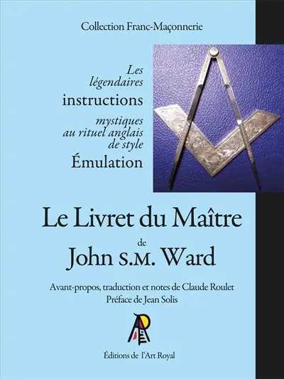 Le Livret du Maître de John S.M. Ward : Avant-propos, traduction et notes de Claude Roulet : Préface de Jean Solis