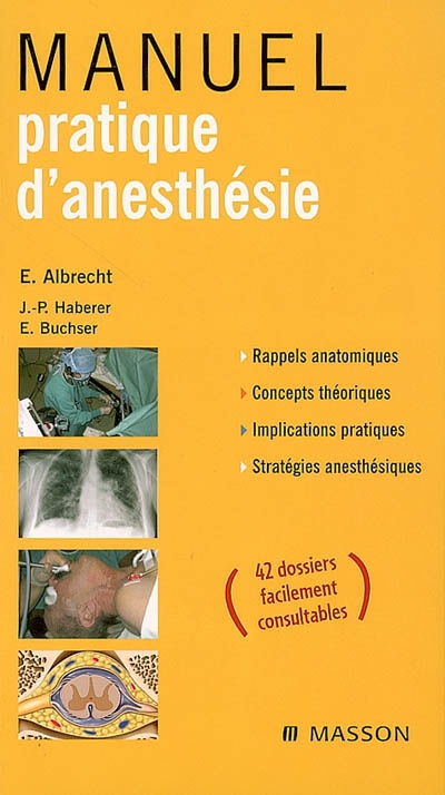 Manuel pratique d'anesthésie : rappels anatomiques, concepts théoriques, implications pratiques, stratégies anesthésiques : 42 dossiers facilement consultables