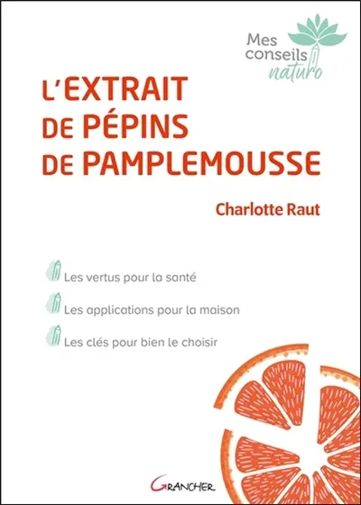 L'extrait de pépins de pamplemousse : les vertus pour la santé, les applications pour la maison, les clés pour bien le choisir