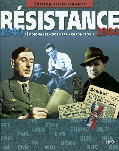 Résistance, 1940-1944 : édition Ile-de-France : témoignages, dossiers, chronologie
