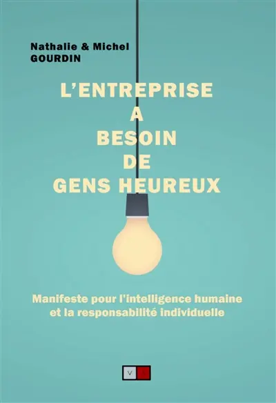L'entreprise a besoin de gens heureux : manifeste pour l'intelligence humaine et la responsabilité individuelle
