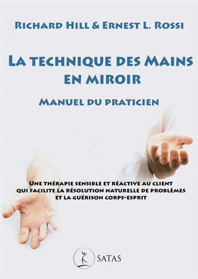 La technique des mains en miroir : manuel du praticien : une thérapie sensible et réactive au client qui facilite la résolution naturelle de problèmes et la guérison corps-esprit