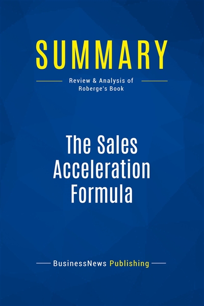 Summary : The Sales Acceleration Formula : Review and Analysis of Roberge's Book