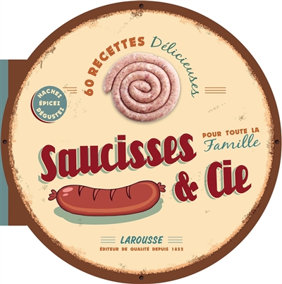 Saucisses & Cie : 60 recettes délicieuses pour toute la famille