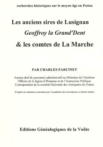 Les anciens sires de Lusignan : recherches historiques sur le Moyen Age en Poitou : Geoffroy la Grand'Dent & les comtes de La Marche